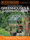 Black & Decker The Complete Guide to Greenhouses & Garden Projects (eBook): Greenhouses, Cold Frames, Compost Bins, Trellises, Planting Beds, Potting Benches & More